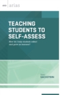 Image for Teaching Students to Self-Assess : How Do I Help Students Reflect and Grow as Learners?