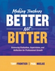 Image for Making Teachers Better, Not Bitter : Balancing Evaluation, Supervision, and Reflection for Professional Growth