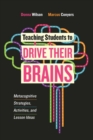 Image for Teaching Students to Drive Their Brains : Metacognitive Strategies, Activities, and Lesson Ideas
