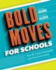 Image for Bold Moves for Schools : How We Create Remarkable Learning Environments