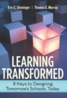 Image for Learning Transformed : 8 Keys to Designing Tomorrow&#39;s Schools, Today