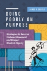 Image for Doing Poorly on Purpose : Strategies to Reverse Underachievement and Respect Student Dignity