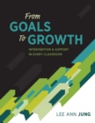 Image for From Goals to Growth : Intervention &amp; Support in Every Classroom