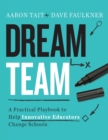 Image for Dream Team : A Practical Playbook to Help Innovative Educators Change Schools