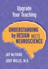 Image for Upgrade Your Teaching : Understanding by Design Meets Neuroscience