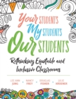 Image for Your Students, My Students, Our Students : Rethinking Equitable and Inclusive Classrooms