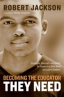 Image for Becoming the Educator They Need : Strategies, Mindsets, and Beliefs for Supporting Male Black and Latino Students