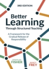 Image for Better Learning Through Structured Teaching : A Framework for the Gradual Release of Responsibility