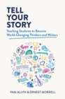 Image for Tell Your Story : Teaching Students to Become World-Changing Thinkers and Writers