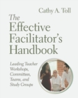 Image for The effective facilitator&#39;s handbook  : leading teacher workshops, committees, teams, and study groups