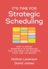 Image for It&#39;s Time for Strategic Scheduling : How to Design Smarter K-12 Schedules That Are Great for Students, Staff, and the Budget