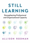 Image for Still Learning : Strengthening Professional and Organizational Capacity