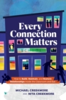 Image for Every Connection Matters : How to Build, Maintain, and Restore Relationships Inside the Classroom and Out