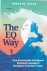 Image for The EQ way  : how emotionally intelligent school leaders navigate turbulent times
