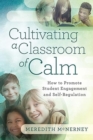 Image for Cultivating a Classroom of Calm : How to Promote Student Engagement and Self-Regulation