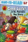 Image for Good Luck! : A St. Patrick&#39;s Day Story (Ready-to-Read Pre-Level 1)