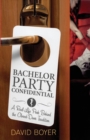 Image for Bachelor Party Confidential : A Real-Life Peek Behind the Closed-Door Tradition