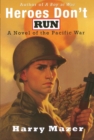 Image for Heroes Don&#39;t Run : A Novel of the Pacific War