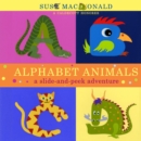 Image for Alphabet Animals : A Slide-and-Peek Adventure