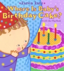 Image for Where Is Baby&#39;s Birthday Cake? : A Lift-the-Flap Book
