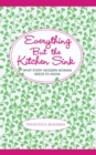 Image for Everything But the Kitchen Sink: What Every Modern Woman Needs to Know