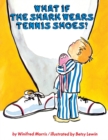 Image for What If the Shark Wears Tennis Shoes?