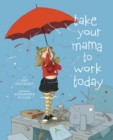 Image for Take Your Mama to Work Today