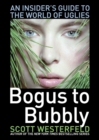 Image for Bogus to Bubbly : An Insider&#39;s Guide to the World of Uglies