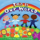 Image for This Is Our World : A Story About Taking Care of the Earth