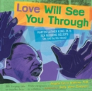 Image for Love Will See You Through : Martin Luther King Jr.&#39;s Six Guiding Beliefs (as told by his niece)