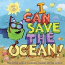 Image for I Can Save the Ocean! : The Little Green Monster Cleans Up the Beach