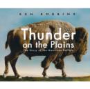 Image for Thunder on the Plains : The Story of the American Buffalo