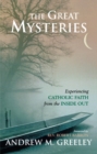 Image for The Great Mysteries: Experiencing Catholic Faith from the Inside Out