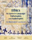 Image for Ethics for Speech-Language Pathologists and Audiologists : An Illustrative Casebook