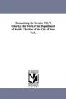 Image for Humanizing the Greater City&#39;s Charity; The Work of the Department of Public Charities of the City of New York.