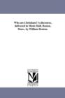 Image for Who are Christians? A discourse, delivered in Music Hall, Boston, Mass., by William Denton.
