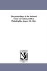 Image for The proceedings of the National union convention, held at Philadelphia, August 14, 1866.