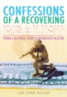 Image for Confessions of a Recovering Realist: Toward a Neo-Liberal Theory of International Relations