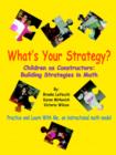 Image for What&#39;s Your Strategy? : Children as Constructors: Building Strategies in Math
