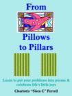 Image for From Pillows to Pillars : Learn to Put Your Problems into Poems &amp; Celebrate Life&#39;s Little Joys
