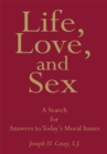Image for Life, Love, and Sex: A Search for Answers to Today&#39;s Moral Issues