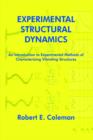 Image for Experimental Structural Dynamics : An Introduction to Experimental Methods of Characterizing Vibrating Structures