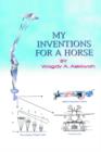 Image for My Inventions For A Horse