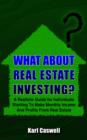 Image for What About Real Estate Investing? : A Realistic Guide for Individuals Wanting To Make Monthly Income And Profits From Real Estate