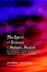 Image for The Spirit and Science of Holistic Health : More Than Broccoli, Jogging and Bottled Water More Than Yoga, Herbs and Meditation