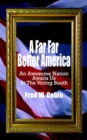 Image for A Far Far Better America : An Awesome Nation Awaits Us at the Voting Booth