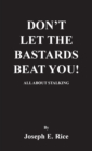 Image for Don&#39;t Let the Bastards Beat You!: All About Stalking