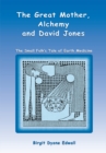 Image for Great Mother, Alchemy and David Jones: The Small Folk&#39;S Tale of Earth Medicine