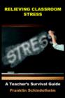 Image for Relieving Classroom Stress : A Teacher&#39;s Survival Guide
