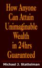 Image for How Anyone Can Attain Unimaginable Wealth in 24hrs Guaranteed